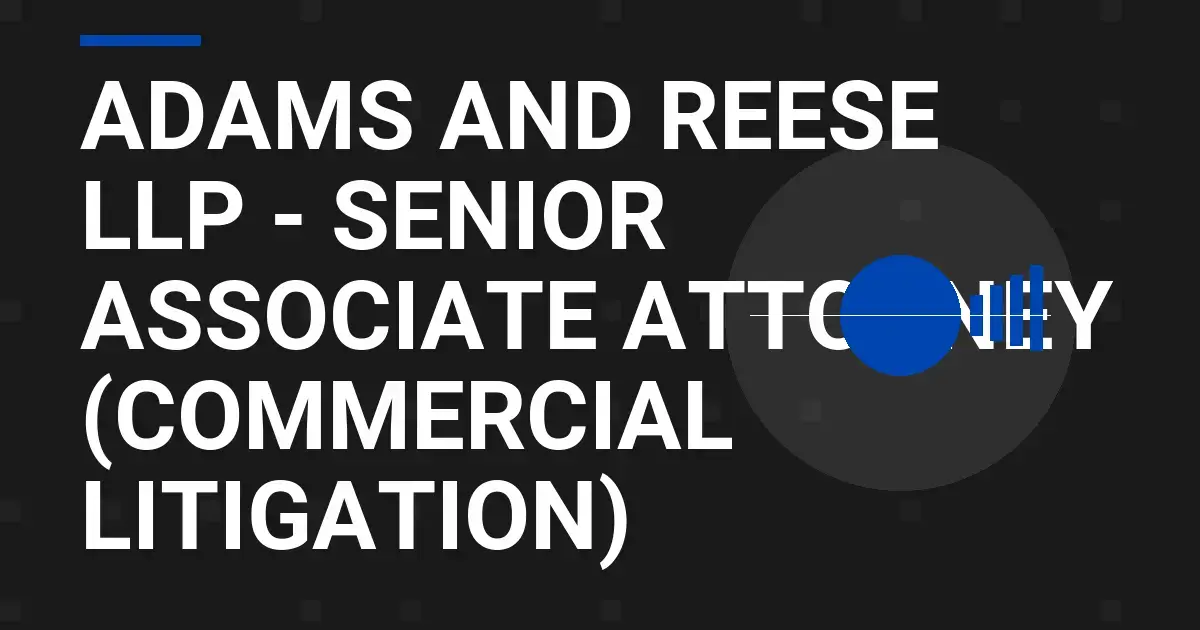Adams and Reese LLP - Senior Associate Attorney (Commercial Litigation)
