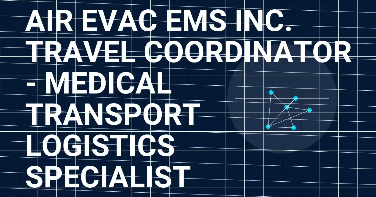 Air Evac EMS Inc. Travel Coordinator - Medical Transport Logistics Specialist