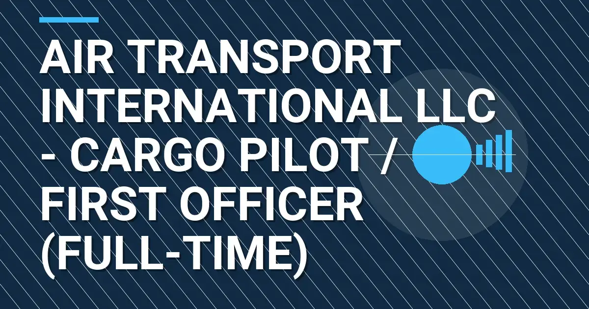 Air Transport International LLC - Cargo Pilot / First Officer (Full-Time)