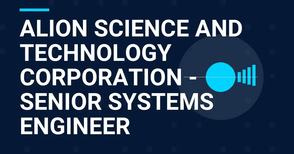 Alion Science and Technology Corporation - Senior Systems Engineer