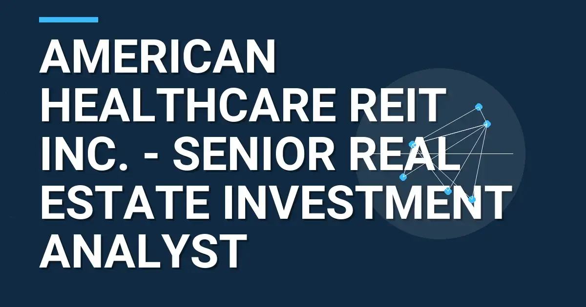 American Healthcare REIT Inc. - Senior Real Estate Investment Analyst