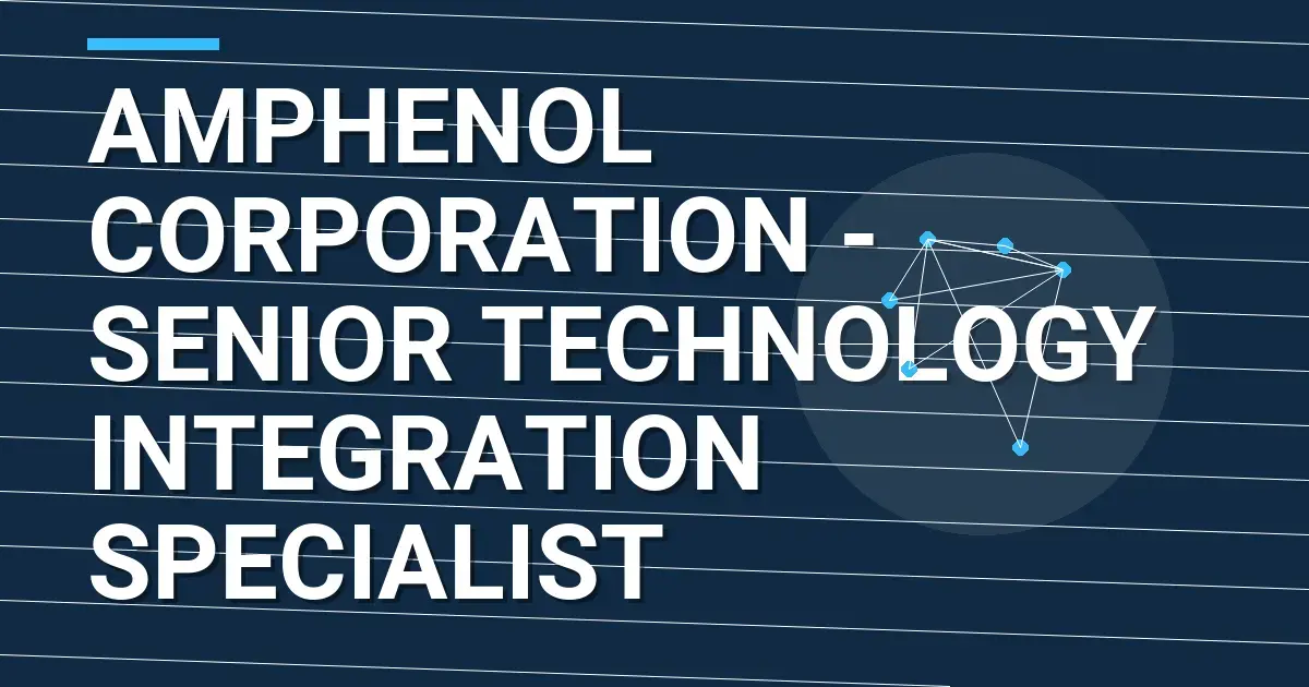 Amphenol Corporation - Senior Technology Integration Specialist