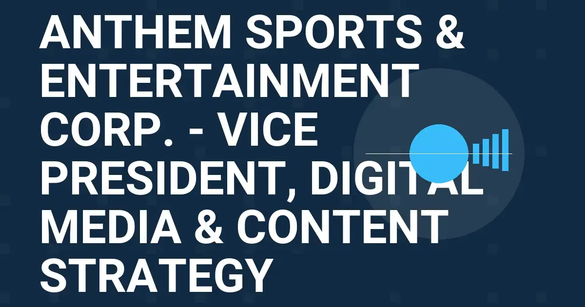 Anthem Sports & Entertainment Corp. - Vice President, Digital Media & Content Strategy