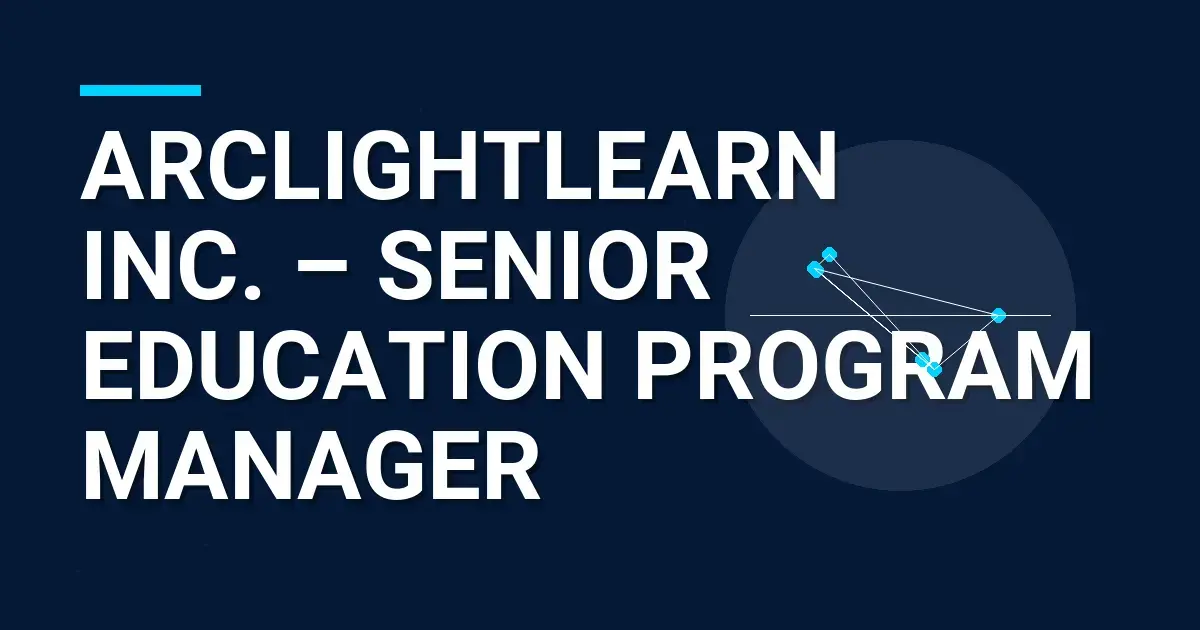 Arclightlearn Inc. – Senior Education Program Manager
