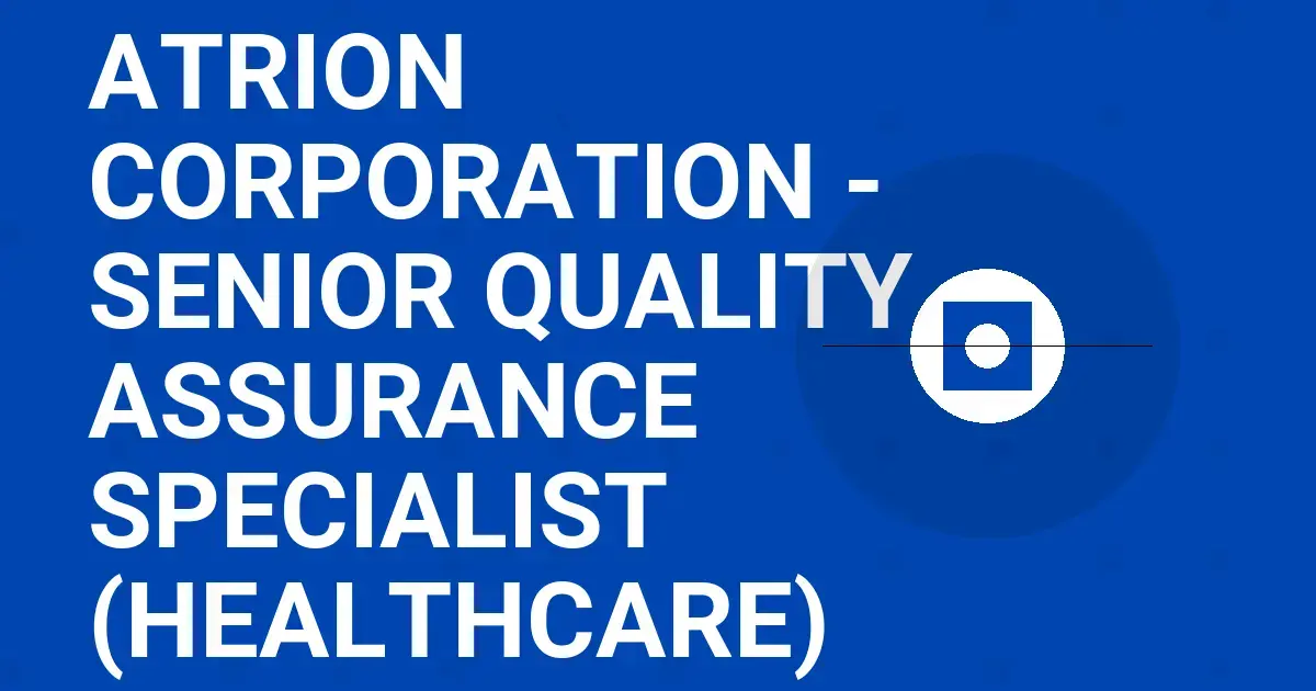 Atrion Corporation - Senior Quality Assurance Specialist (Healthcare)