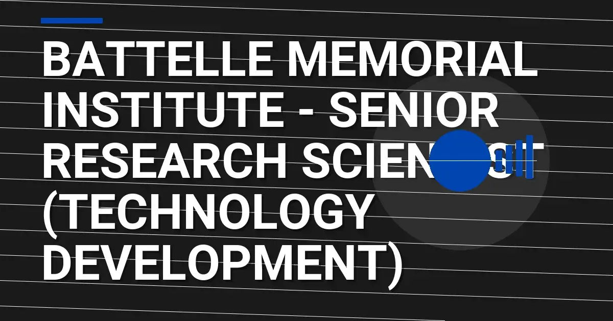 Battelle Memorial Institute - Senior Research Scientist (Technology Development)