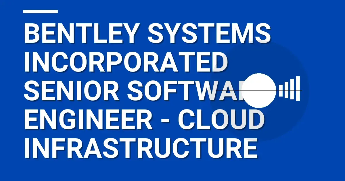Bentley Systems Incorporated Senior Software Engineer - Cloud Infrastructure
