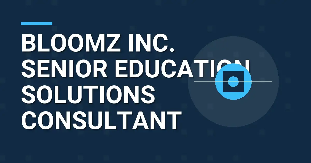 Bloomz Inc. Senior Education Solutions Consultant