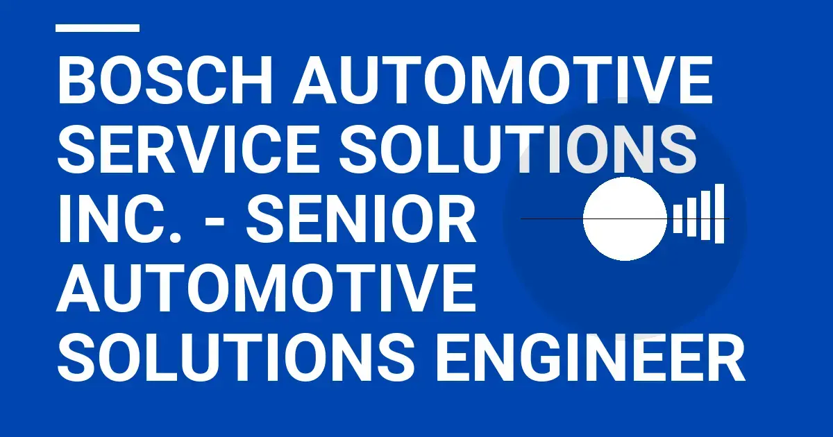 Bosch Automotive Service Solutions Inc. - Senior Automotive Solutions Engineer