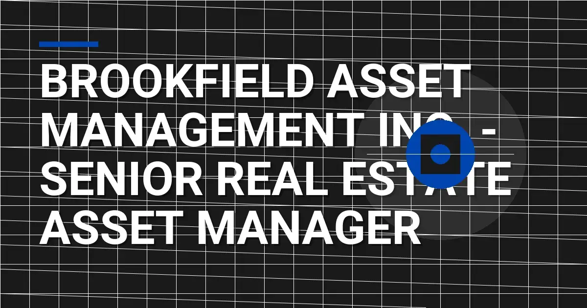 Brookfield Asset Management Inc. - Senior Real Estate Asset Manager