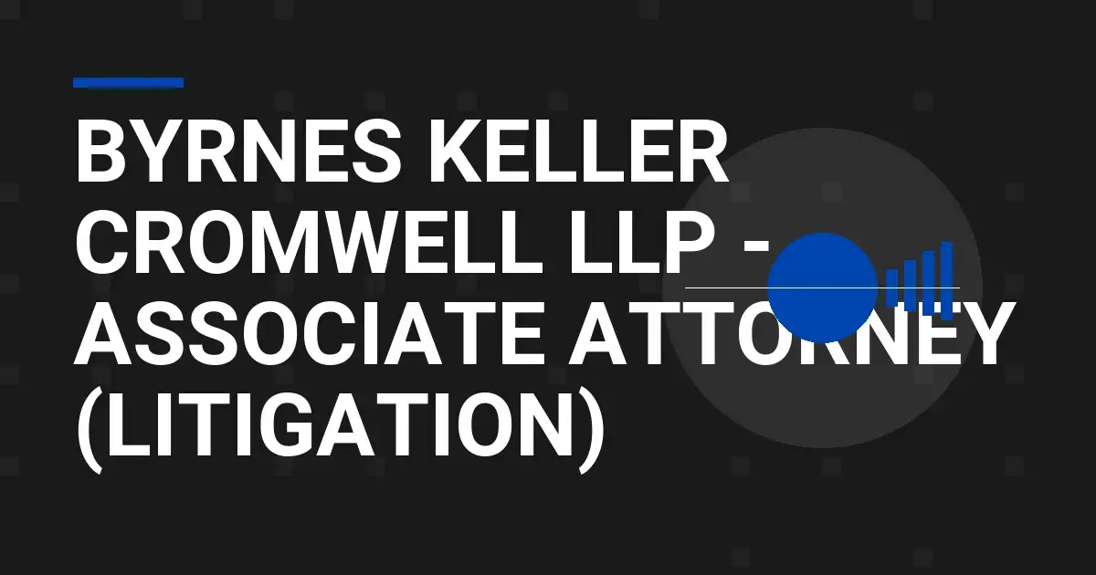 Byrnes Keller Cromwell LLP - Associate Attorney (Litigation)