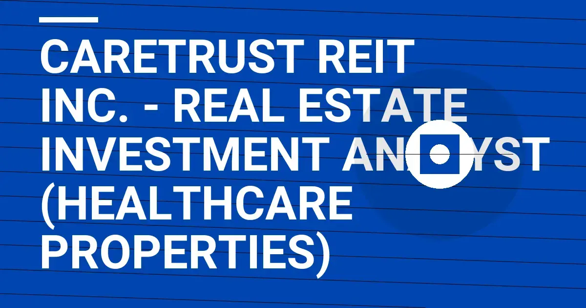 CareTrust REIT Inc. - Real Estate Investment Analyst (Healthcare Properties)