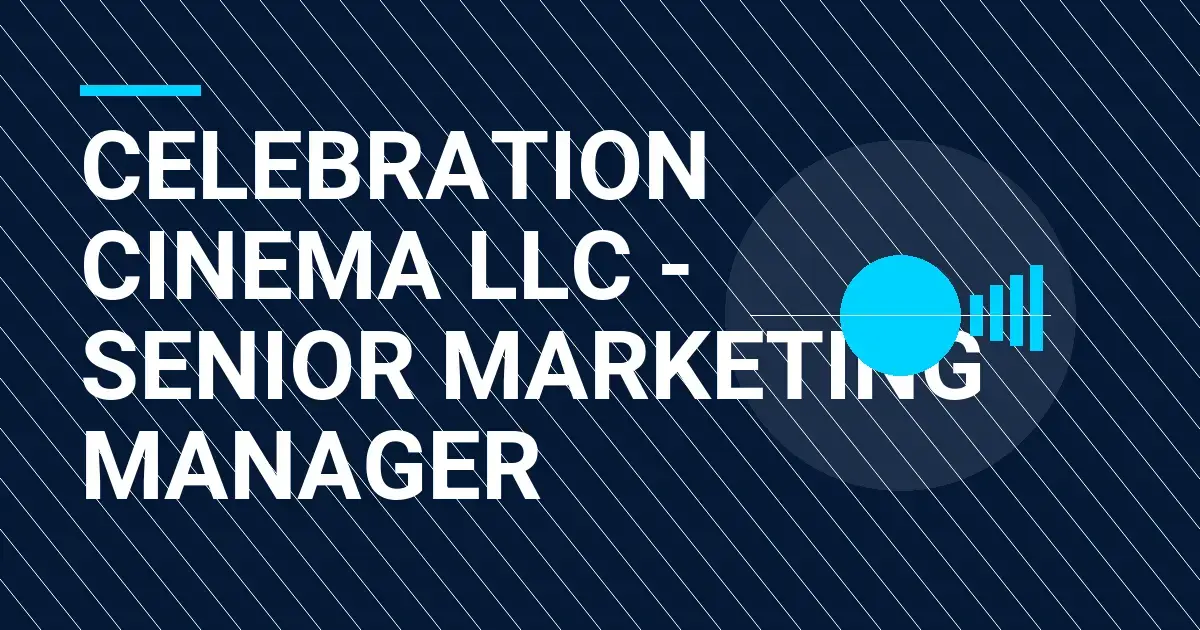 Celebration Cinema LLC - Senior Marketing Manager