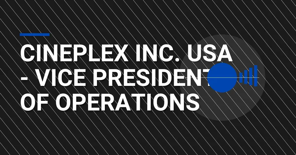 Cineplex Inc. USA - Vice President of Operations