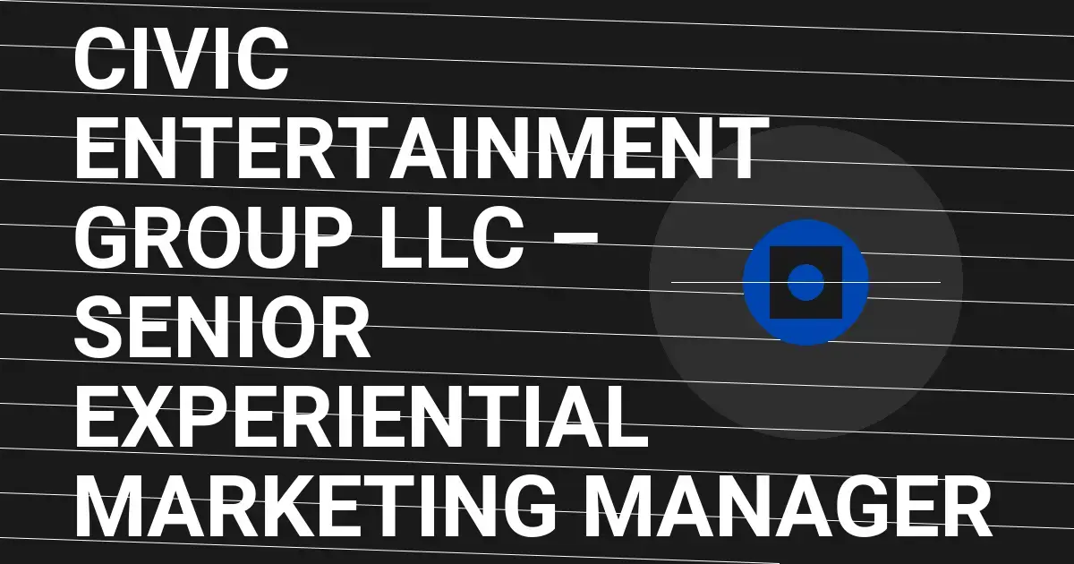 Civic Entertainment Group LLC – Senior Experiential Marketing Manager