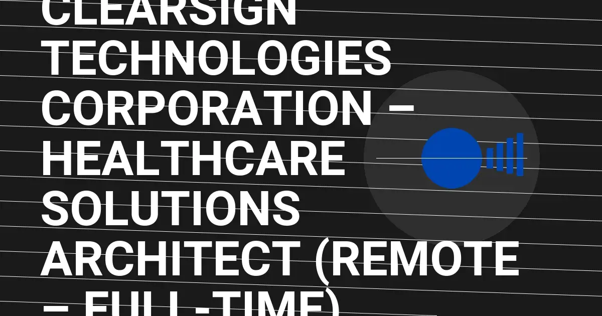Clearsign Technologies Corporation – Healthcare Solutions Architect (Remote – Full-Time)