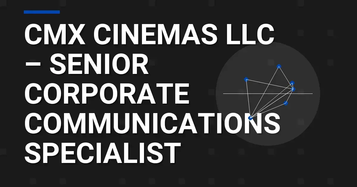 CMX Cinemas LLC – Senior Corporate Communications Specialist