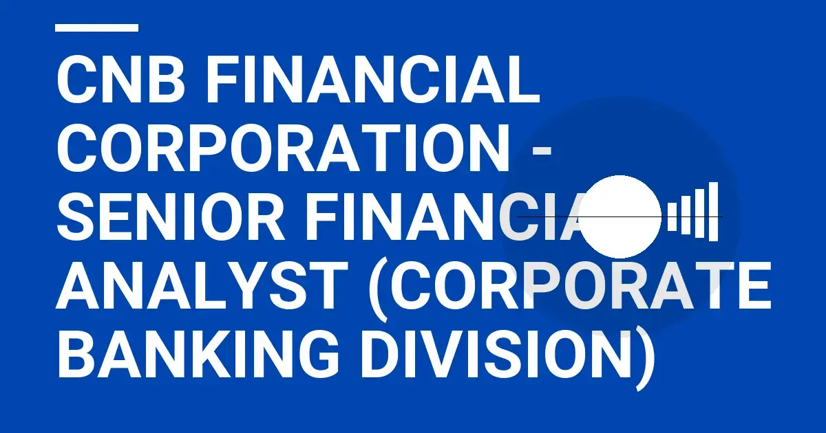 CNB Financial Corporation - Senior Financial Analyst (Corporate Banking Division)