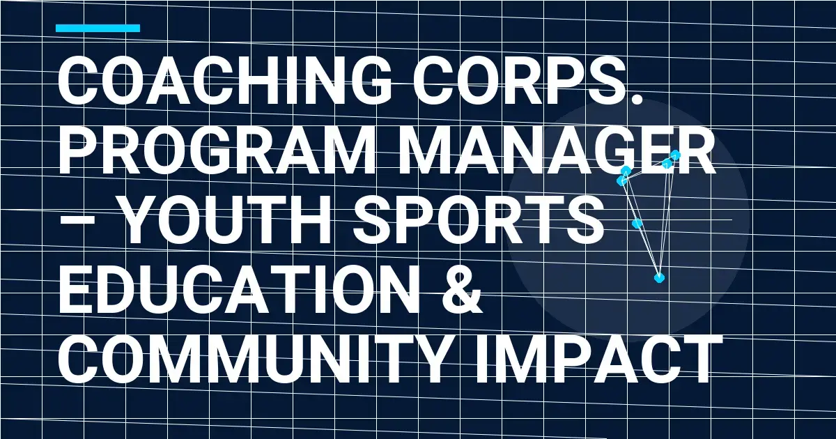 Coaching Corps. Program Manager – Youth Sports Education & Community Impact