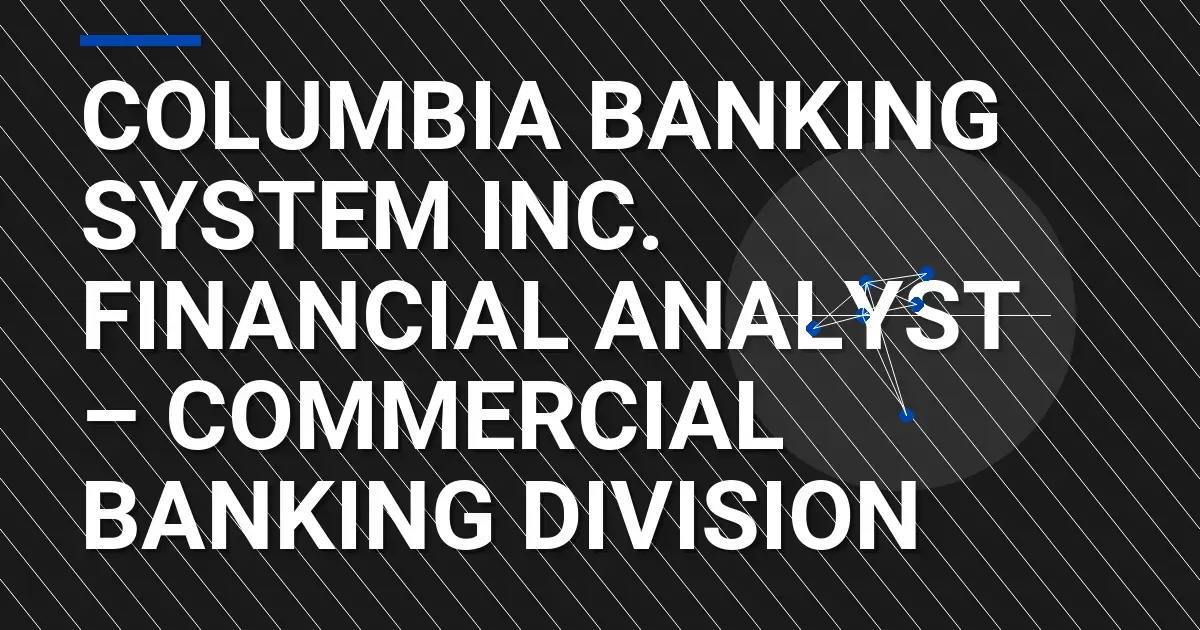 Columbia Banking System Inc. Financial Analyst – Commercial Banking Division