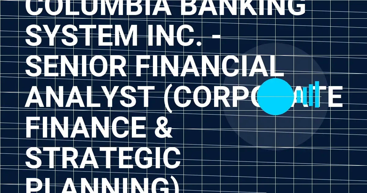 Columbia Banking System Inc. - Senior Financial Analyst (Corporate Finance & Strategic Planning)