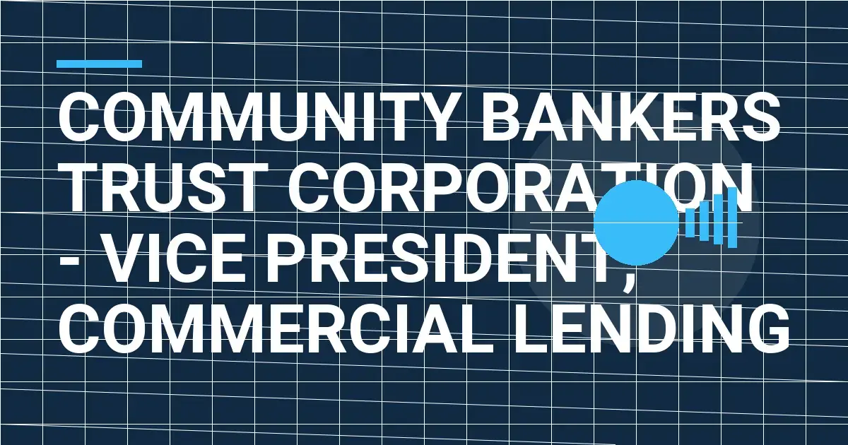 Community Bankers Trust Corporation - Vice President, Commercial Lending