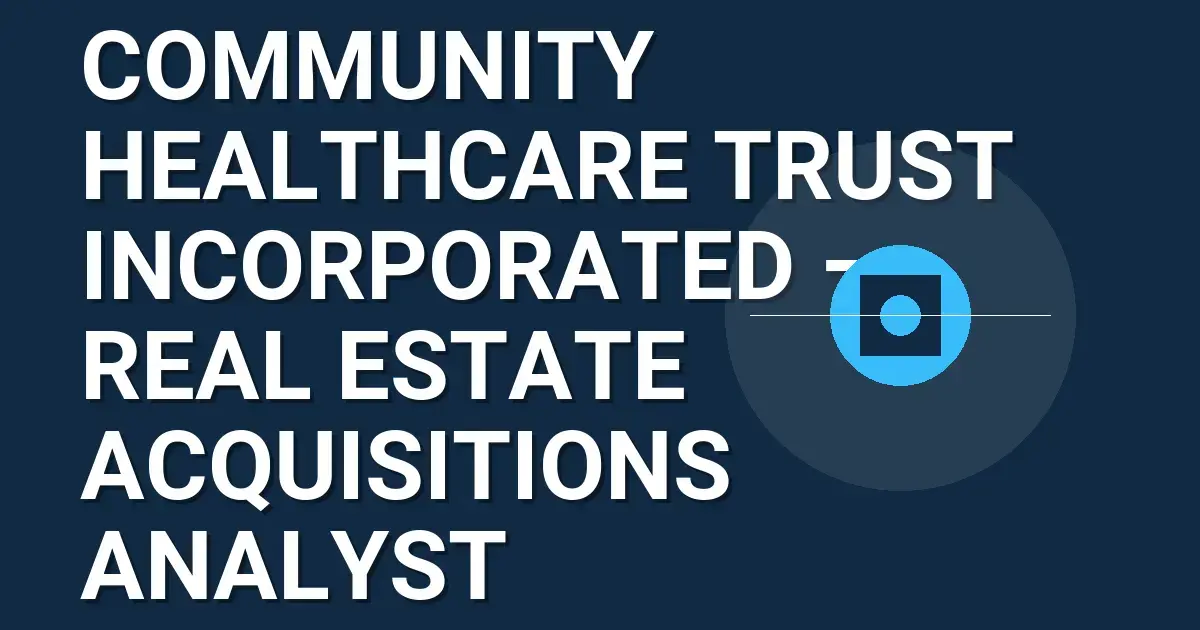 Community Healthcare Trust Incorporated – Real Estate Acquisitions Analyst