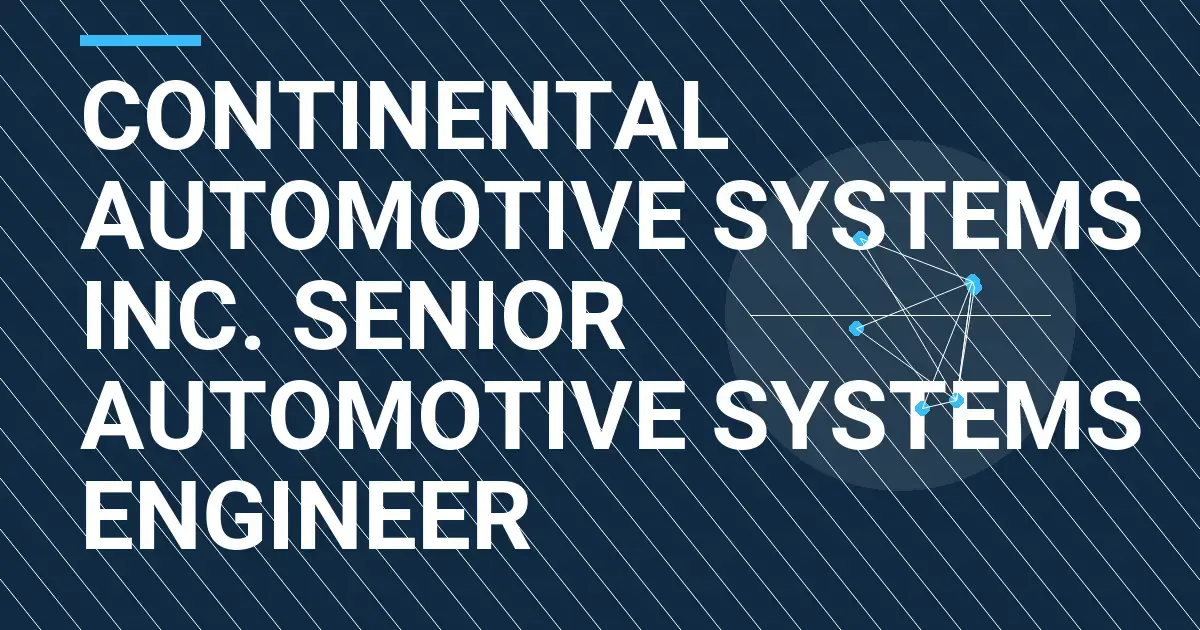 Continental Automotive Systems Inc. Senior Automotive Systems Engineer