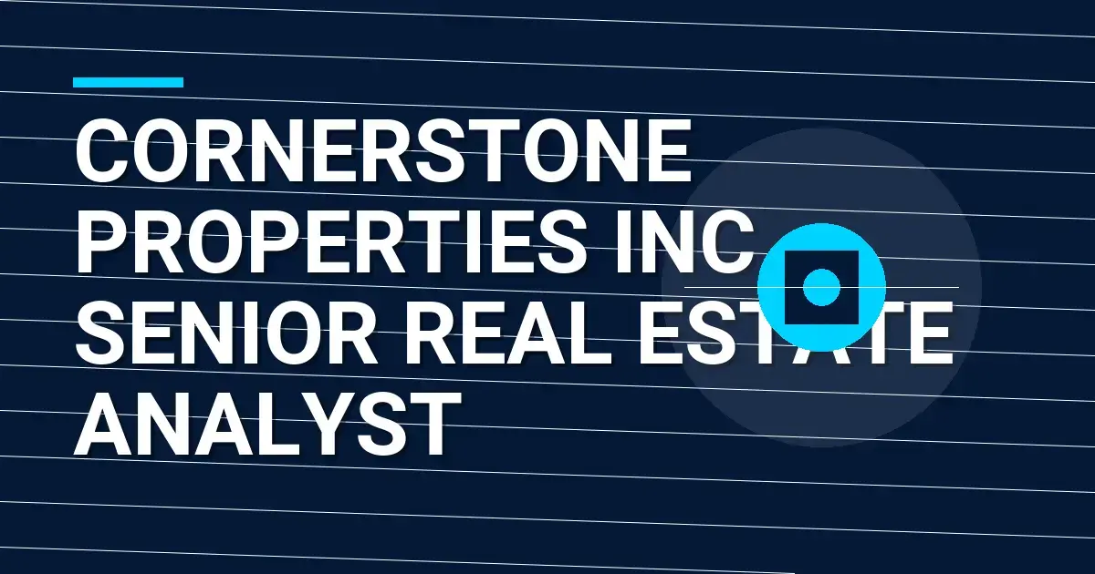 Cornerstone Properties Inc. - Senior Real Estate Analyst