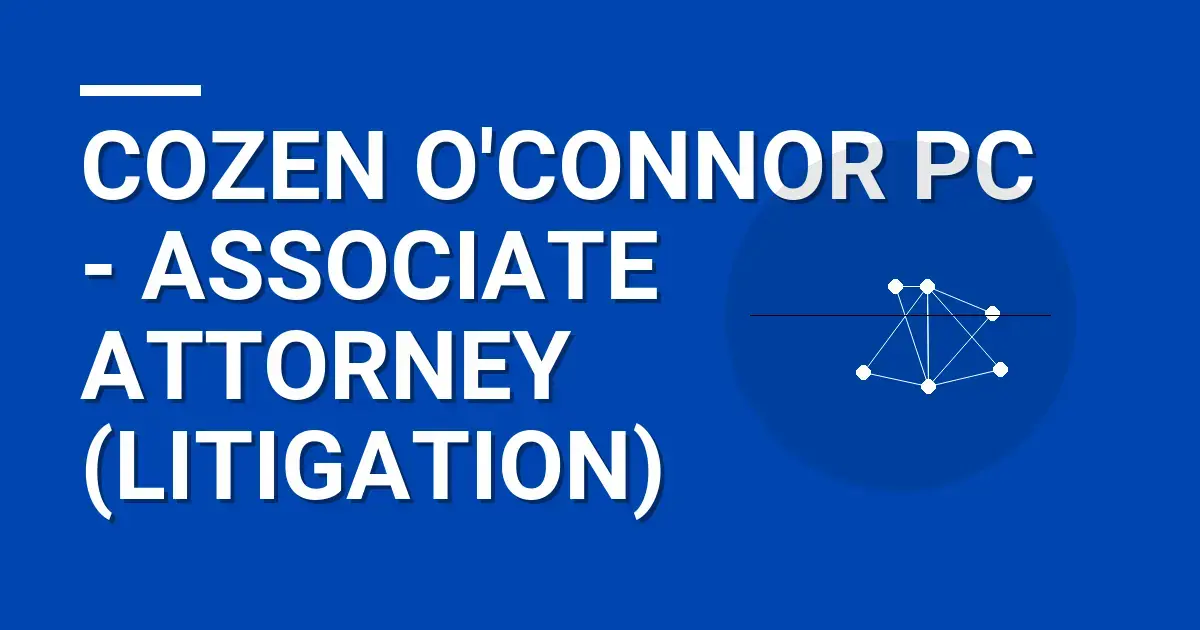 Cozen O'Connor PC - Associate Attorney (Litigation)