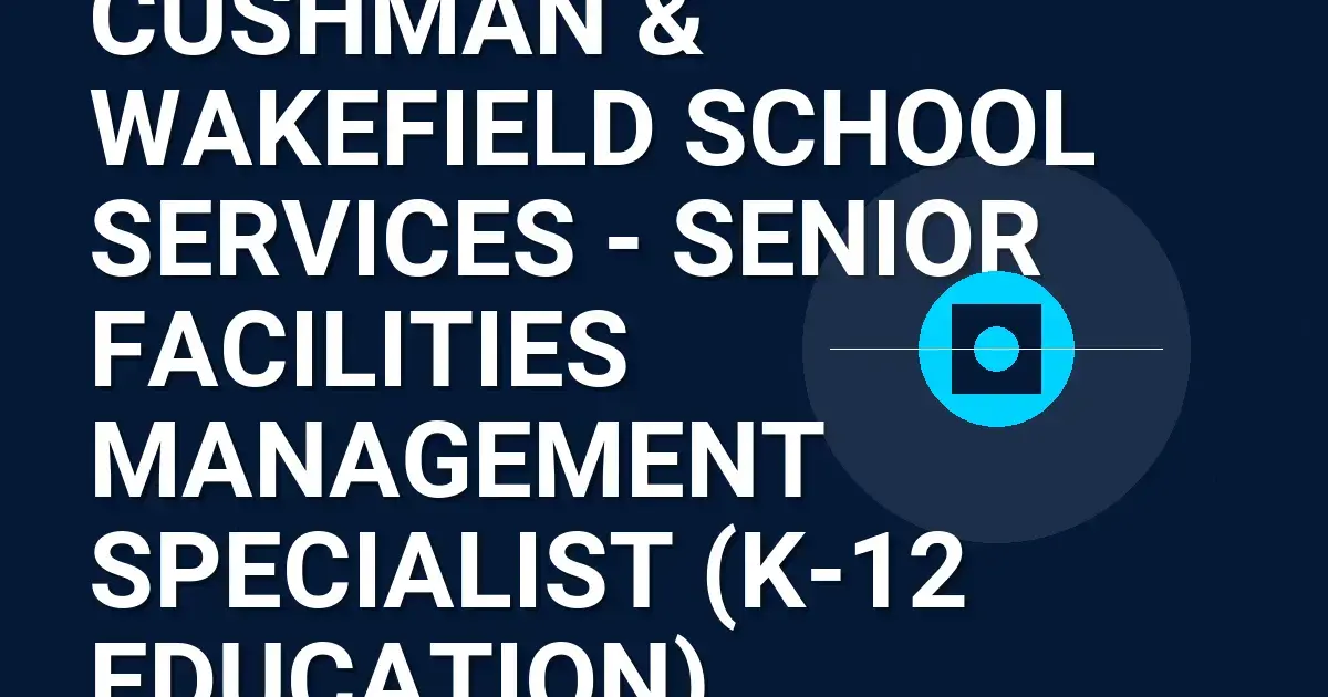 Cushman & Wakefield School Services - Senior Facilities Management Specialist (K-12 Education)