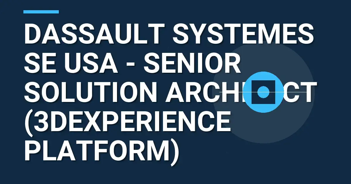 Dassault Systemes SE USA - Senior Solution Architect (3DEXPERIENCE Platform)