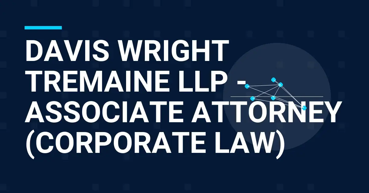 Davis Wright Tremaine LLP - Associate Attorney (Corporate Law)