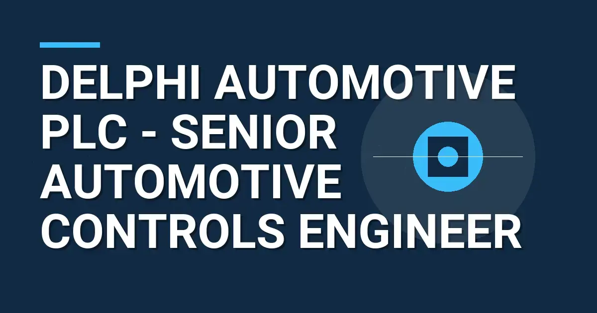 Delphi Automotive PLC - Senior Automotive Controls Engineer