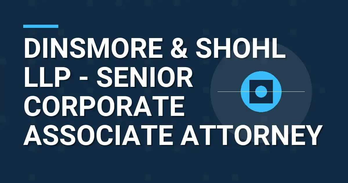 Dinsmore & Shohl LLP - Senior Corporate Associate Attorney