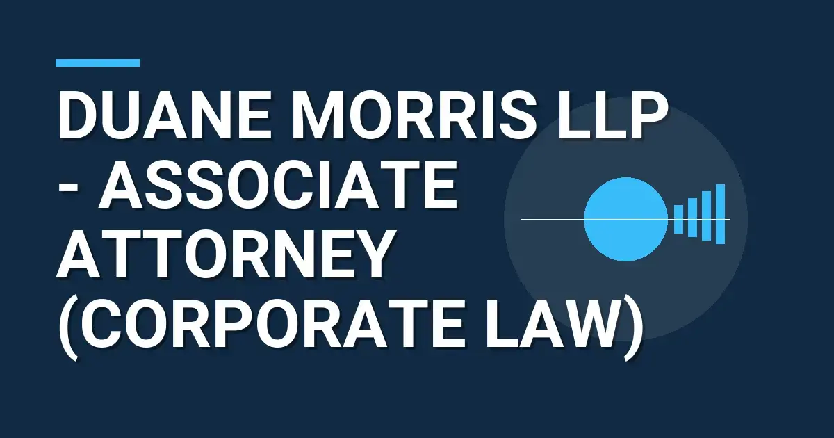 Duane Morris LLP - Associate Attorney (Corporate Law)