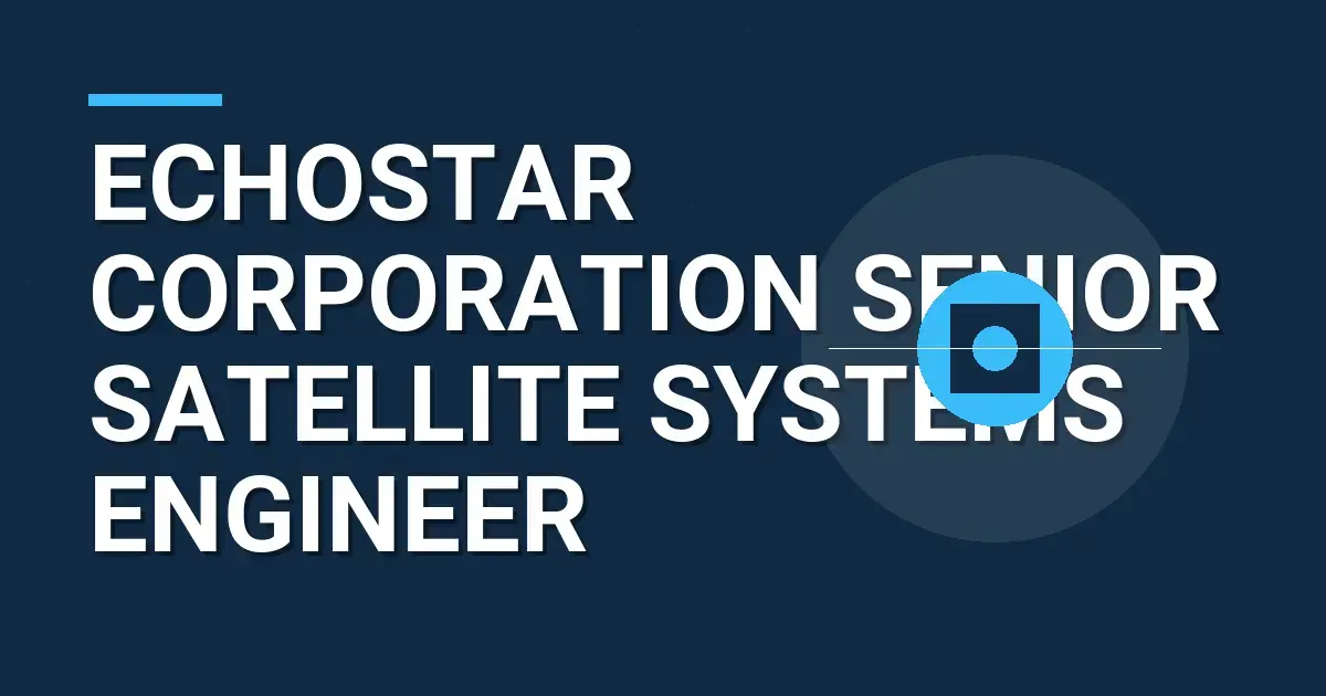 EchoStar Corporation Senior Satellite Systems Engineer