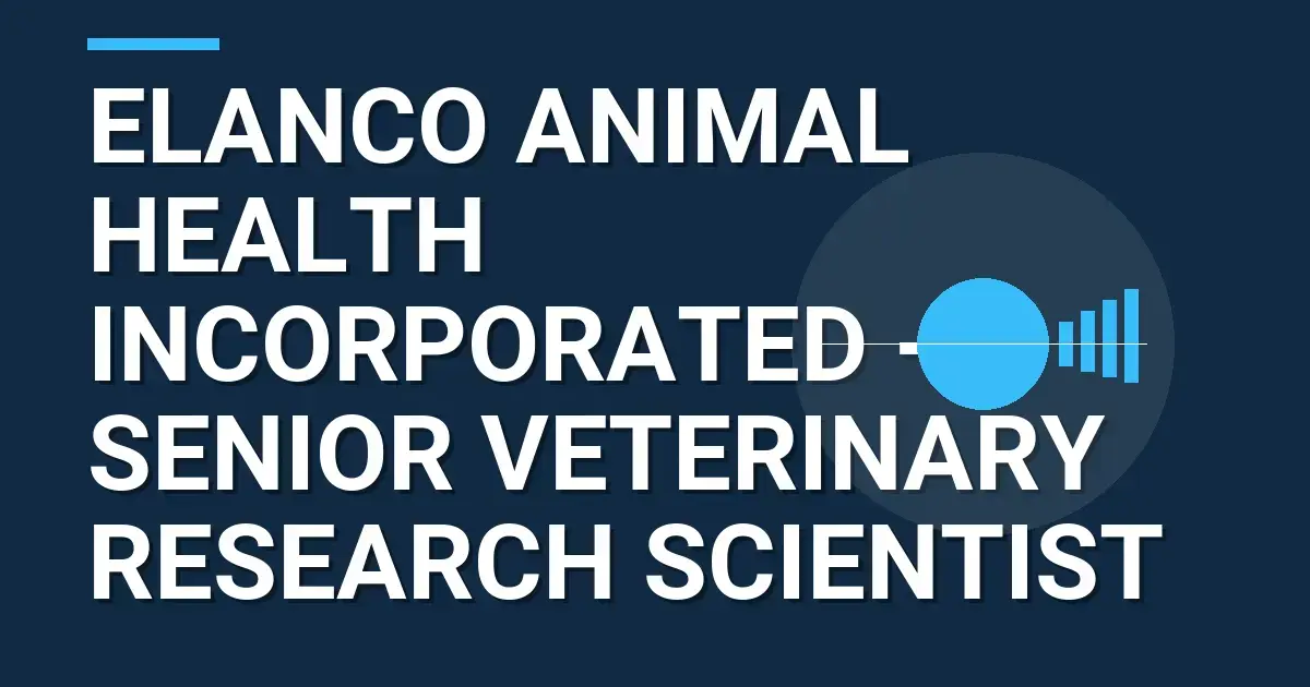 Elanco Animal Health Incorporated - Senior Veterinary Research Scientist