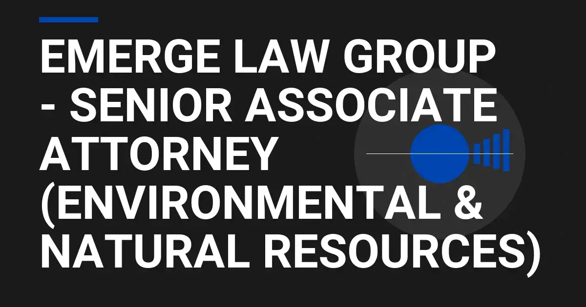 Emerge Law Group - Senior Associate Attorney (Environmental & Natural Resources)