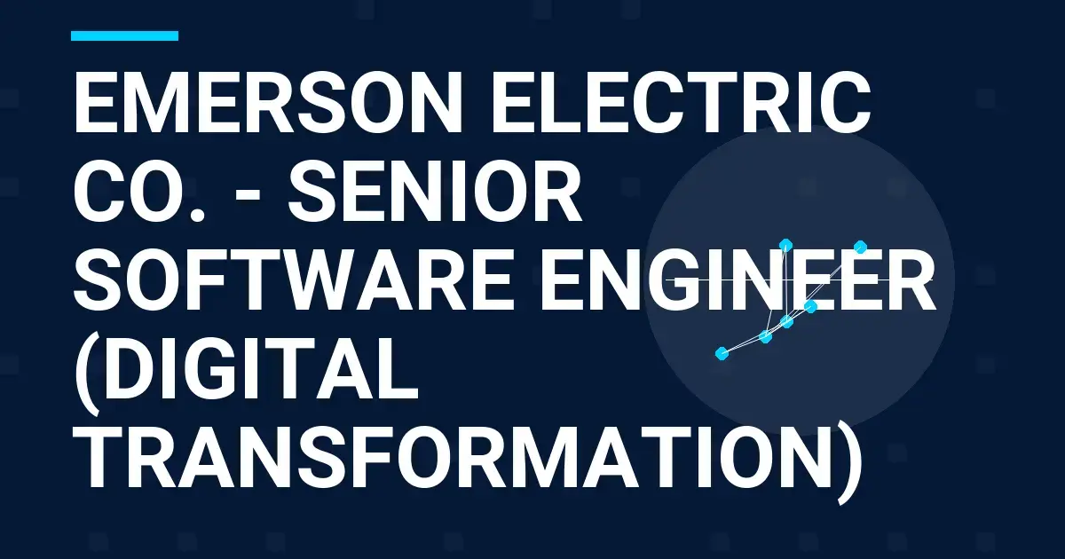 Emerson Electric Co. - Senior Software Engineer (Digital Transformation)