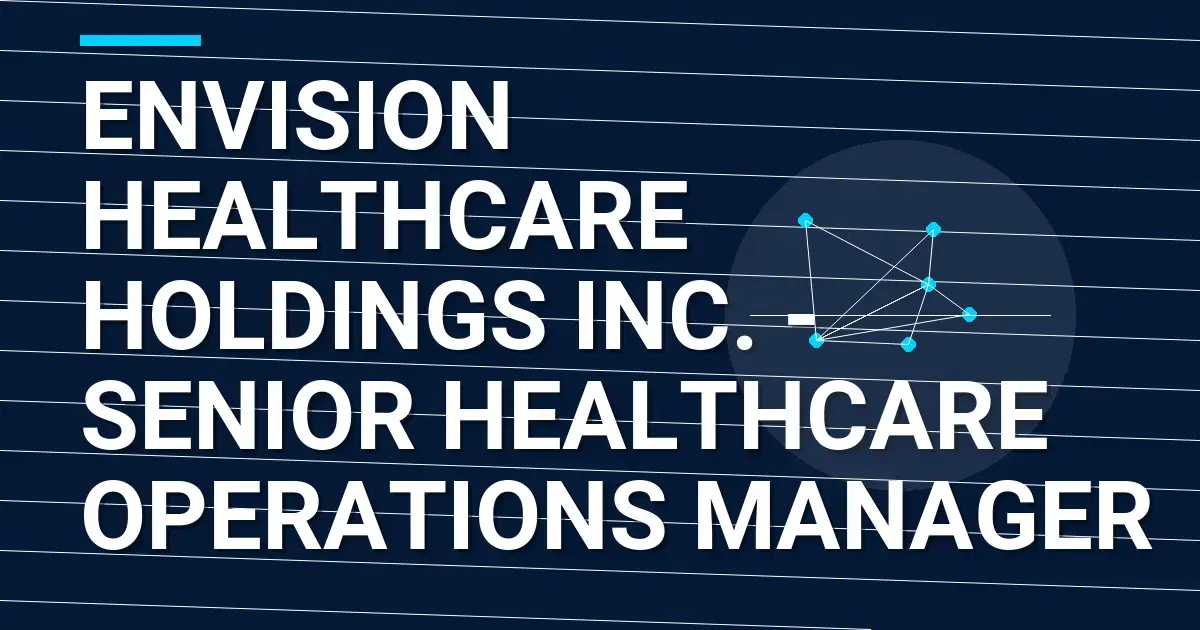 Envision Healthcare Holdings Inc. - Senior Healthcare Operations Manager