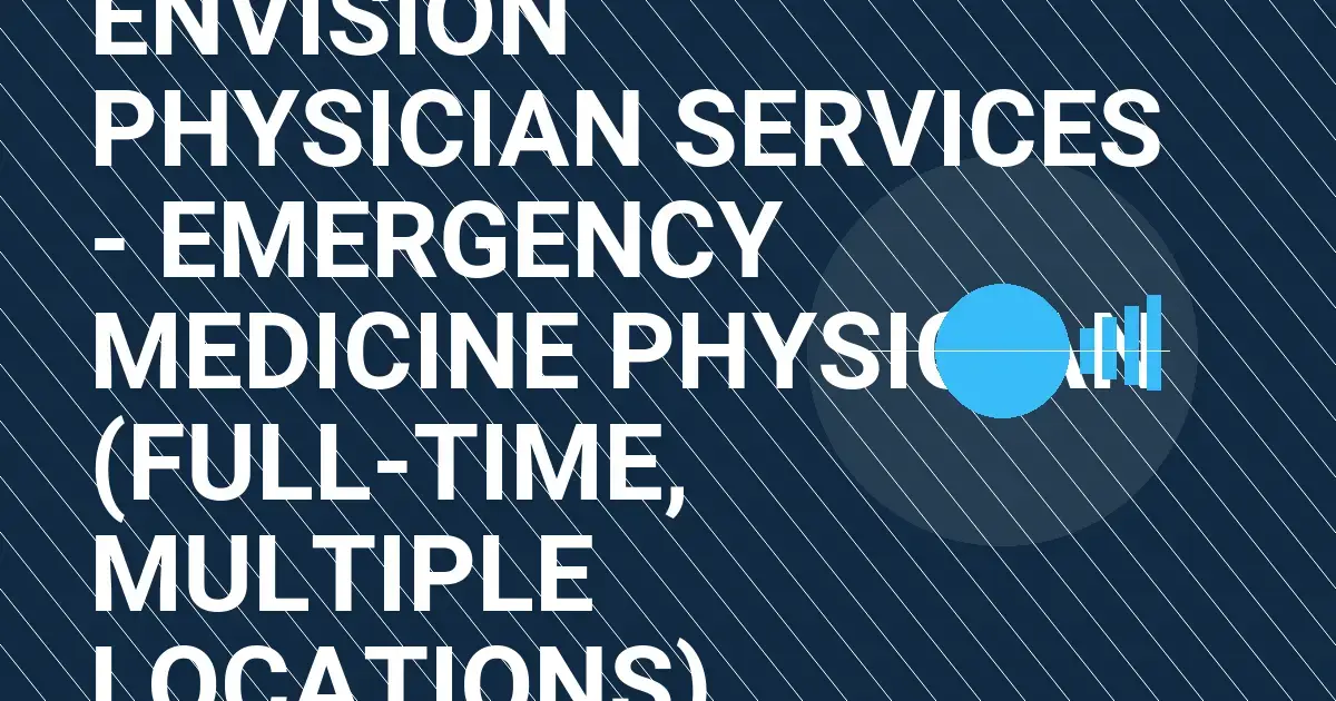 Envision Physician Services - Emergency Medicine Physician (Full-Time, Multiple Locations)