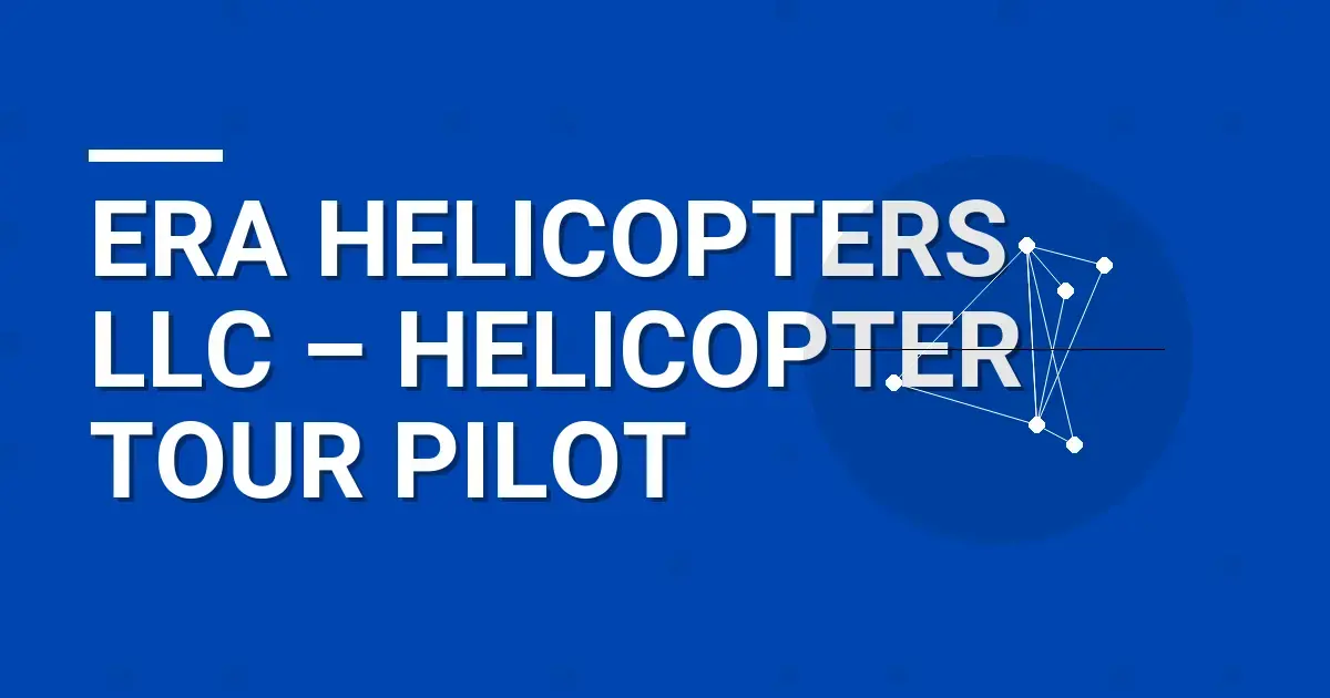 Era Helicopters LLC – Helicopter Tour Pilot
