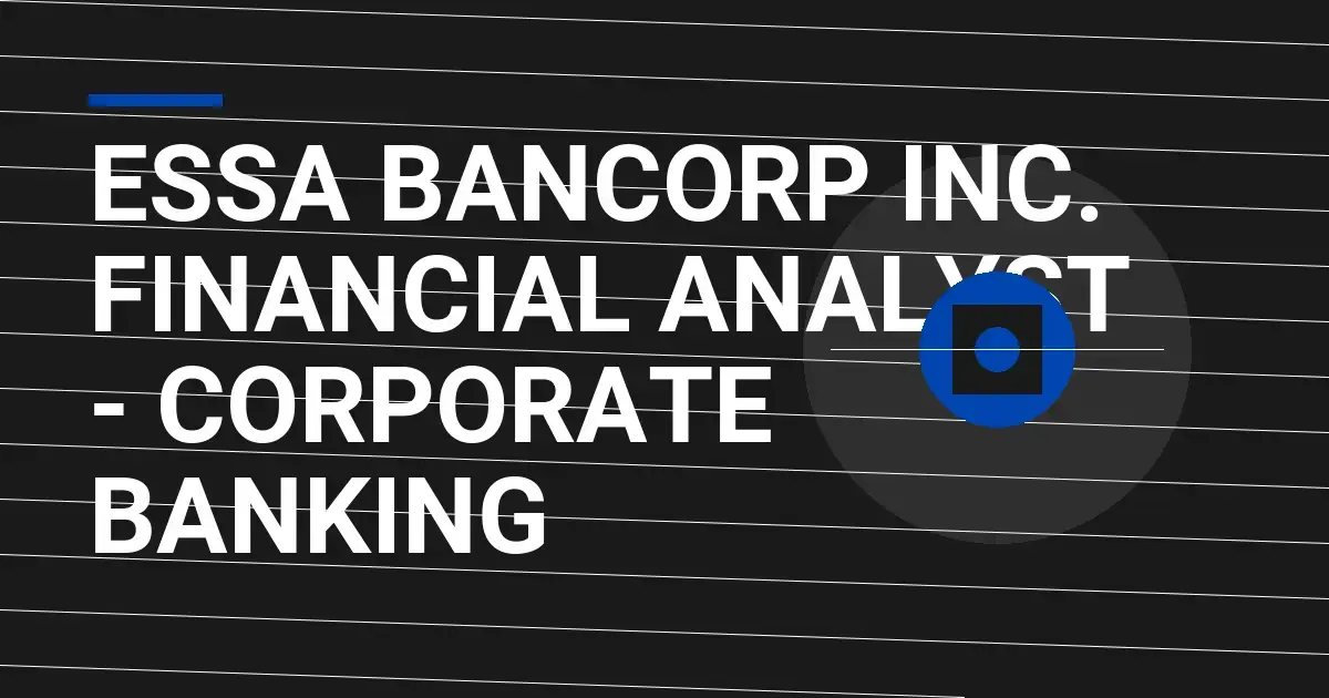 ESSA Bancorp Inc. Financial Analyst - Corporate Banking