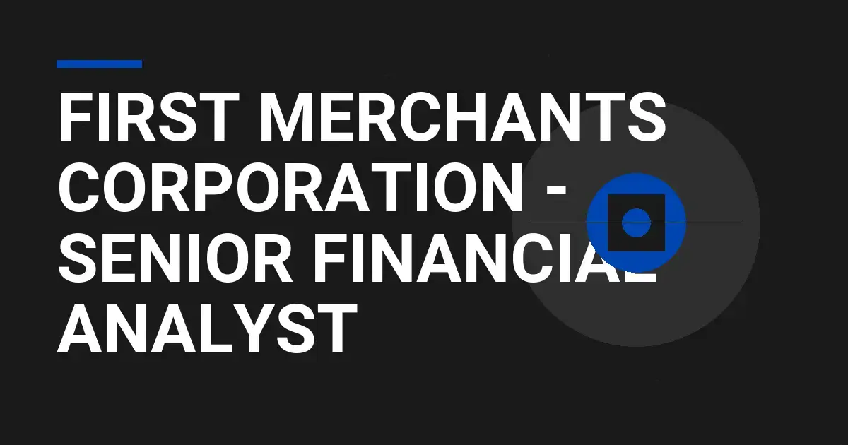 First Merchants Corporation - Senior Financial Analyst