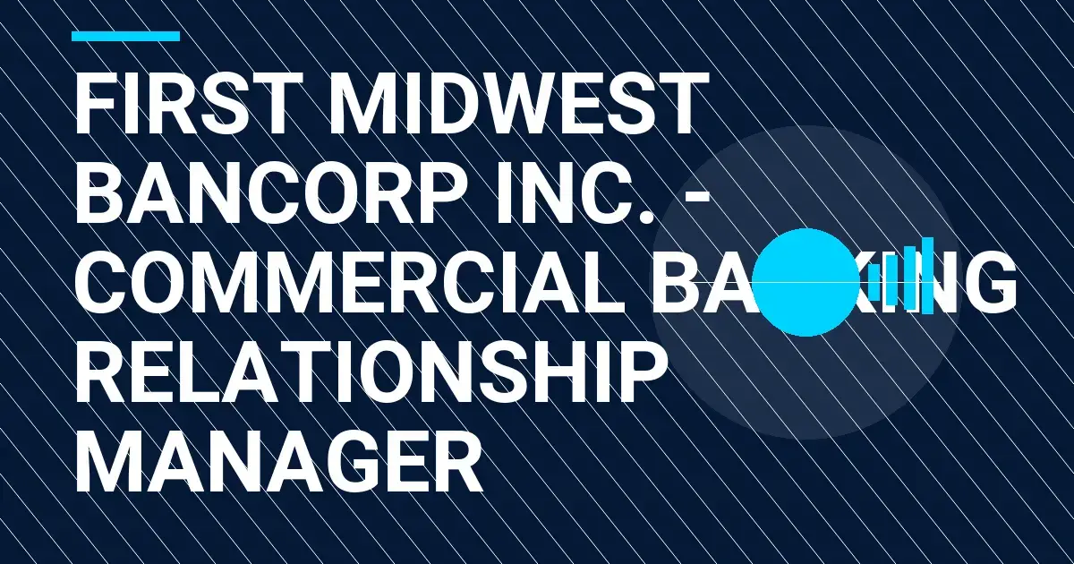 First Midwest Bancorp Inc. - Commercial Banking Relationship Manager