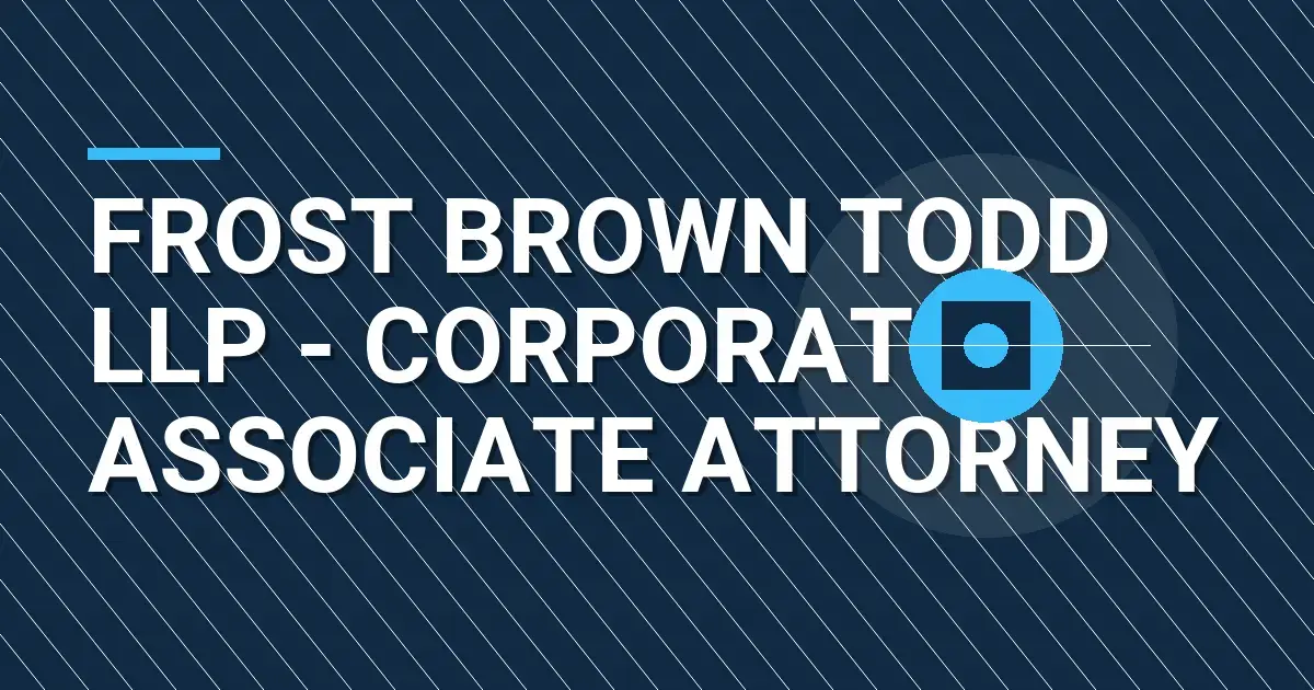 Frost Brown Todd LLP - Corporate Associate Attorney