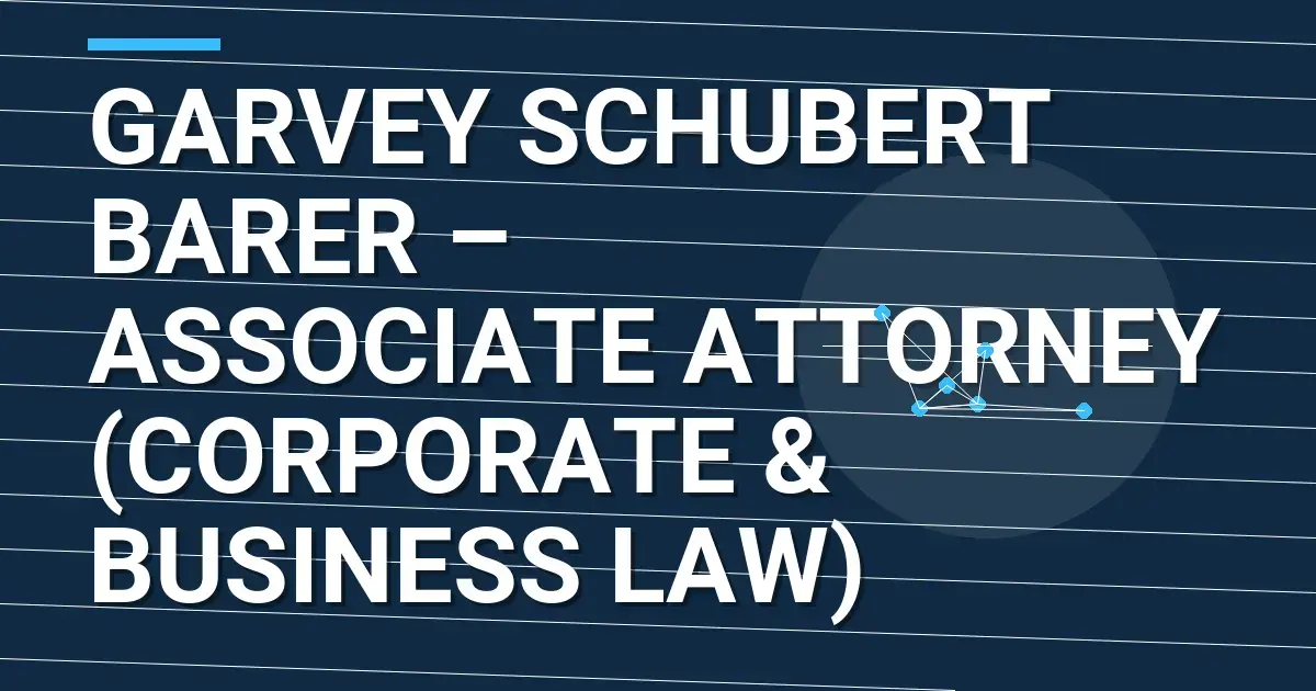 Garvey Schubert Barer – Associate Attorney (Corporate & Business Law)
