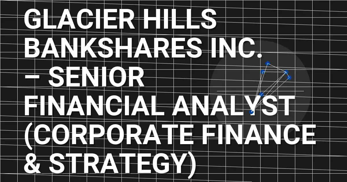 Glacier Hills Bankshares Inc. – Senior Financial Analyst (Corporate Finance & Strategy)