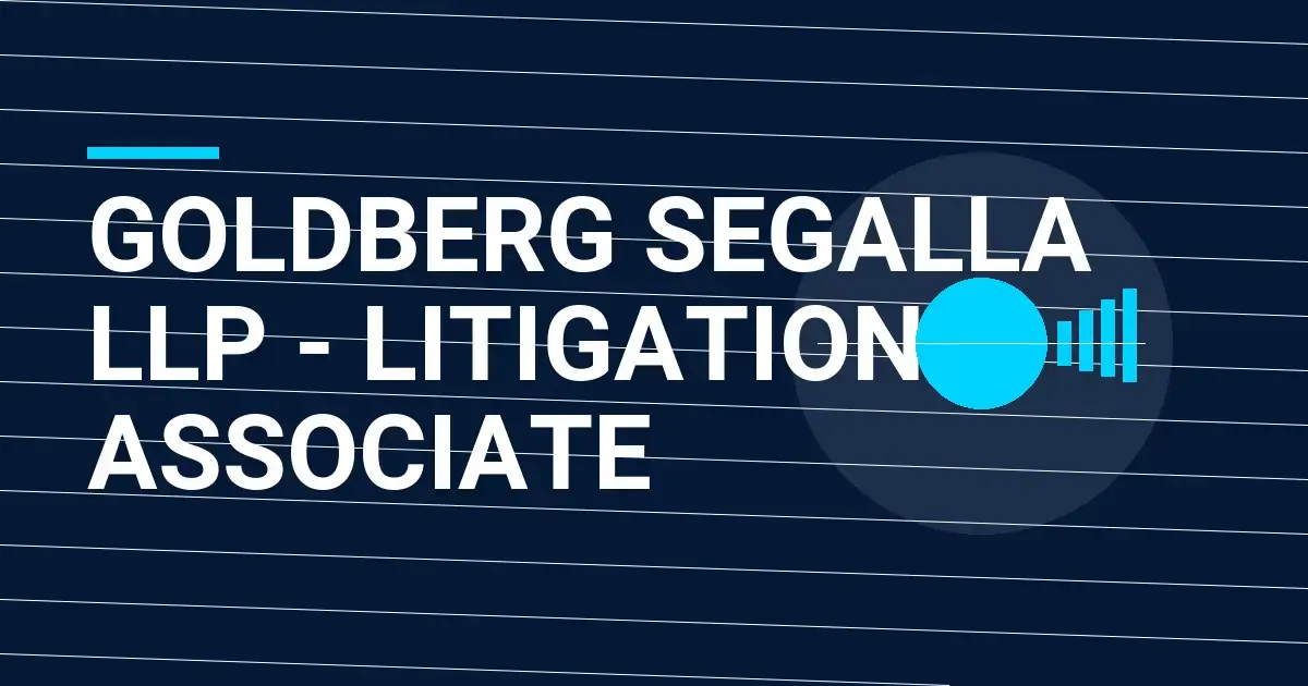 Goldberg Segalla LLP - Litigation Associate